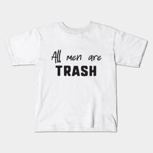 All men are trash Kids T-Shirt